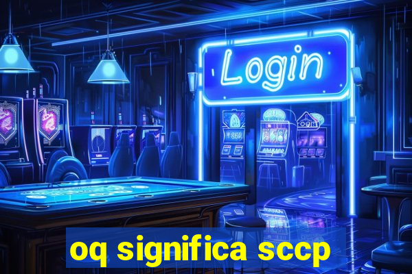 oq significa sccp